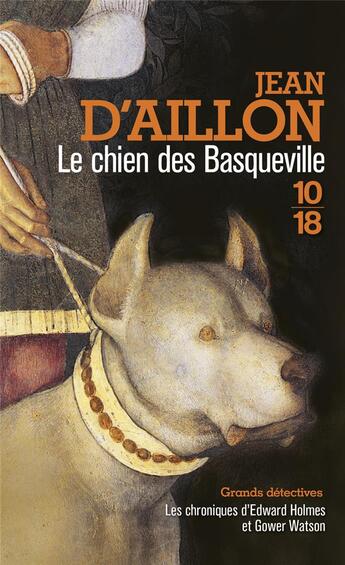 Couverture du livre « Les chroniques d'Edward Holmes et Gower Watson Tome 2 : le chien des Basqueville » de Jean D' Aillon aux éditions 10/18