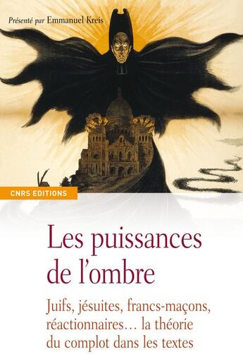 Couverture du livre « Les puissances de l'ombre ; juifs, jésuites, francs-maçons, réactionnaires... la théorie du complot dans les textes » de Emmanuel Kreis aux éditions Cnrs