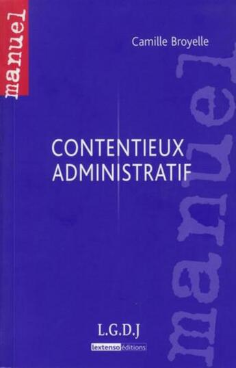 Couverture du livre « Contentieux administratif » de Camille Broyelle aux éditions Lgdj