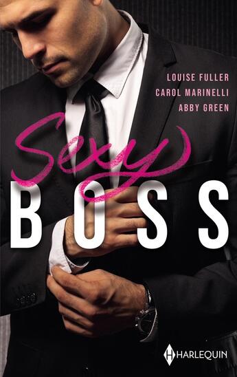 Couverture du livre « Sexy boss » de Louise Fuller et Abby Green et Carol Marinelli aux éditions Harlequin