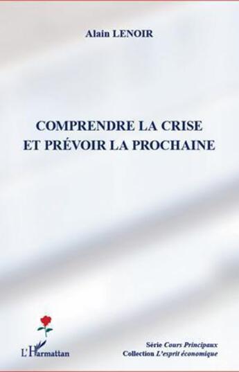 Couverture du livre « Comprendre la crise et prévoir la prochaine » de Alain Lenoir aux éditions Editions L'harmattan