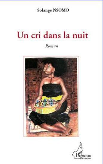 Couverture du livre « Un cri dans la nuit » de Solange Nsomo aux éditions L'harmattan