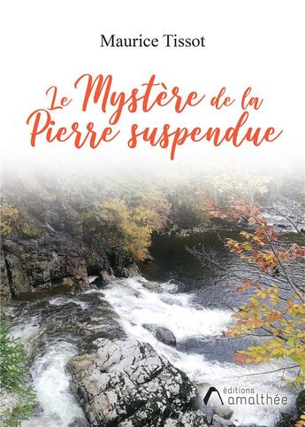 Couverture du livre « Le mystère de la pierre suspendue » de Maurice Tissot aux éditions Amalthee