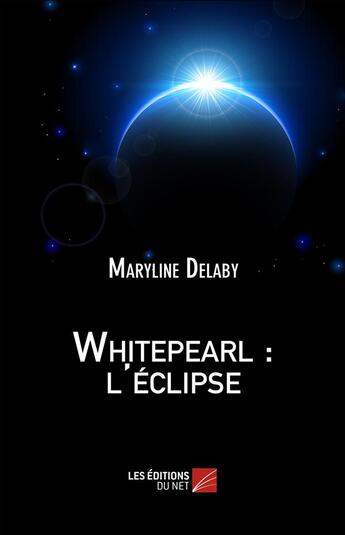 Couverture du livre « Whitepearl : l'eclipse » de Delaby Maryline aux éditions Editions Du Net