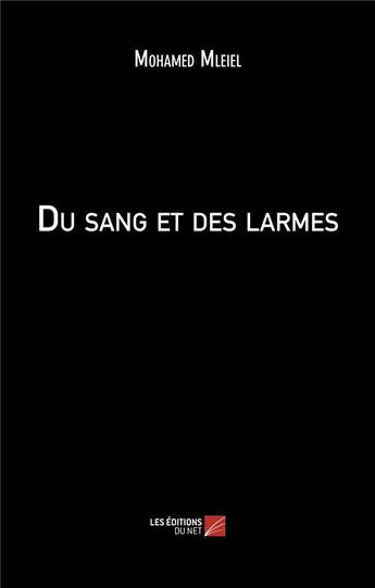 Couverture du livre « Du sang et des larmes » de Mleiel Mohamed aux éditions Editions Du Net