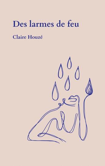 Couverture du livre « Des larmes de feu » de Claire Houzé aux éditions Books On Demand