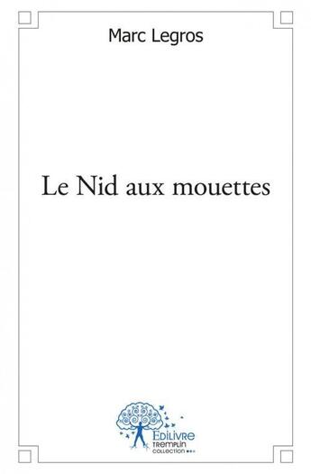 Couverture du livre « Le nid aux mouettes » de Marc Legros aux éditions Edilivre