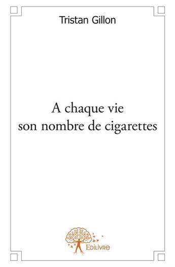 Couverture du livre « À chaque vie son nombre de cigarettes » de Tristan Gillon aux éditions Edilivre