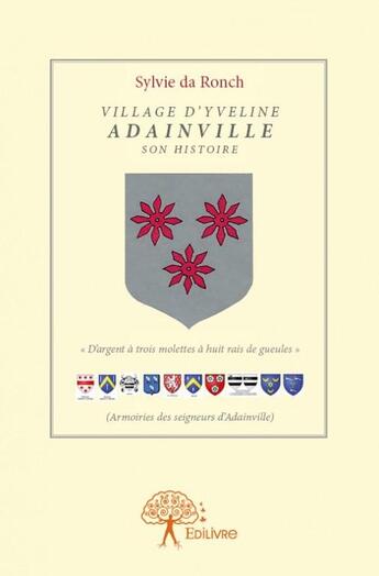 Couverture du livre « Village d'Yveline ; Adainville son histoire » de Sylvie Da Ronch aux éditions Edilivre