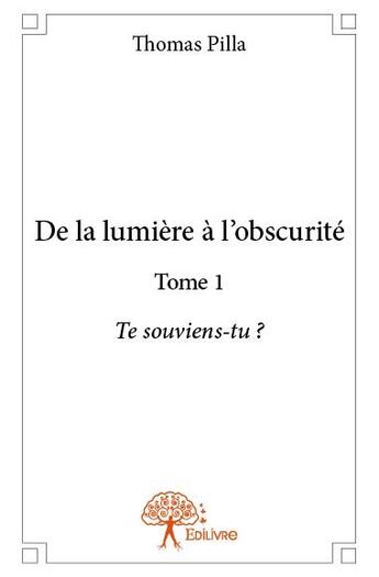 Couverture du livre « De la lumière à l'obscurité » de Thomas Pilla aux éditions Edilivre