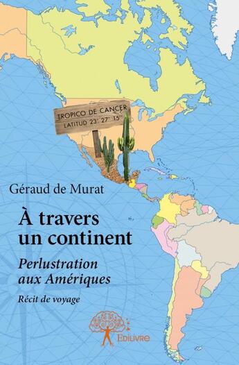 Couverture du livre « À travers un continent ; perlustration aux Amériques ; récit de voyage » de Geraud De Murat aux éditions Edilivre