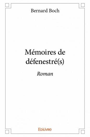 Couverture du livre « Mémoires de défenestré(s) » de Bernard Boch aux éditions Edilivre