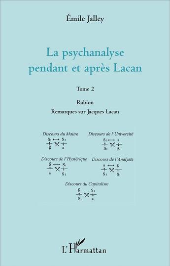 Couverture du livre « La psychanalyse pendant et après Lacan - Tome 2 : Robion Remarques sur Jacques Lacan » de Emile Jalley aux éditions L'harmattan