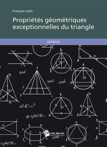 Couverture du livre « Propriétés géométriques exceptionnelles du triangle » de Francois Lobit aux éditions Publibook