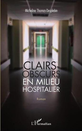 Couverture du livre « Clairs-obscurs en milieu hospitalier » de Micheline Thomas-Desplebin aux éditions L'harmattan