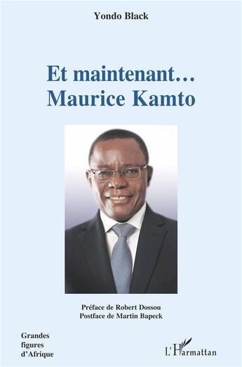 Couverture du livre « Et maintenant... Maurice Kamto » de Black Yondo aux éditions L'harmattan