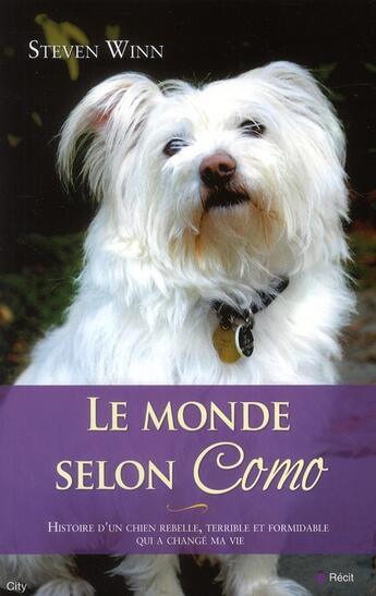 Couverture du livre « Le monde selon Como ; histoire d'un chien rebelle, terrible et formidable qui a changé ma vie » de Steven Winn aux éditions City