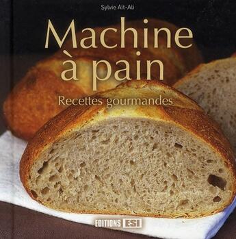 Couverture du livre « Machine à pain ; recettes gourmandes » de Sylvie Ait-Ali aux éditions Editions Esi