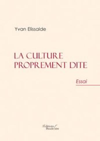 Couverture du livre « La culture proprement dite » de Yvan Elissalde aux éditions Baudelaire