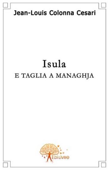 Couverture du livre « Isula ; e taglia a managhja » de Jean-Louis Colonna-C aux éditions Edilivre