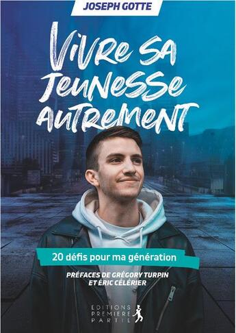 Couverture du livre « Vivre sa jeunesse autrement ; 20 défis pour ma génération » de Joseph Gotte aux éditions Premiere Partie