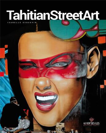 Couverture du livre « Tahitian street art » de Isabelle Esquevin aux éditions Au Vent Des Iles