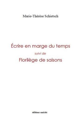 Couverture du livre « Écrire en marge du temps : florilège de saisons » de Marie-Thérèse Schietsch aux éditions Unicite