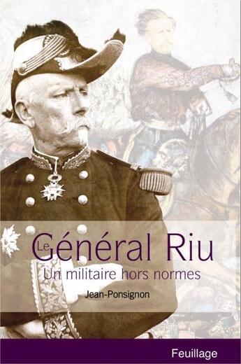 Couverture du livre « Général Riu ; un militaire hors ormes » de Jean Ponsignon aux éditions Feuillage