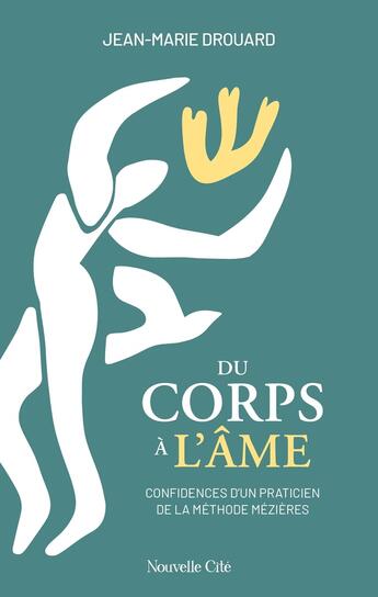 Couverture du livre « Du corps à l'âme : confidences d'un praticien de la méthode Mézières » de Jean-Marie Drouard aux éditions Nouvelle Cite