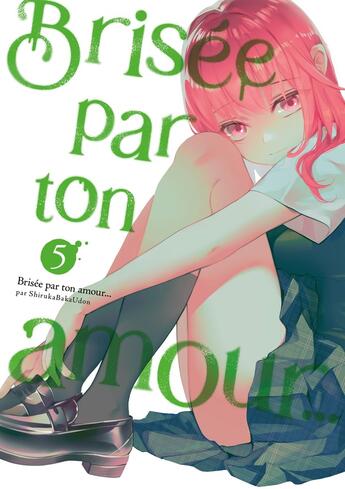 Couverture du livre « Brisée par ton amour.... Tome 5 » de Shiruka Bakaudon aux éditions Meian