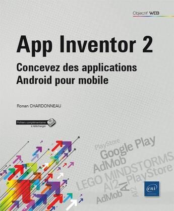 Couverture du livre « App Inventor 2 ; concevez des applications Android pour mobile » de Ronan Chardonneau aux éditions Eni