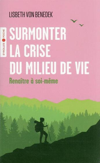 Couverture du livre « Surmonter la crise du milieu de vie : renaitre à soi-même » de Lisbeth Von Benedek aux éditions Eyrolles