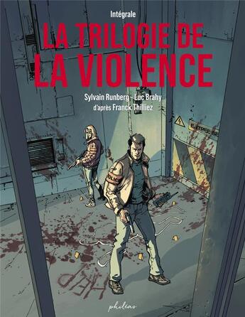 Couverture du livre « La trilogie de la violence : intégrale » de Franck Thilliez et Sylvain Runberg et Luc Brahy aux éditions Phileas