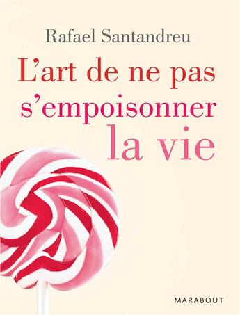 Couverture du livre « L'art de ne pas s'empoisonner la vie » de Rafael Santandreu aux éditions Marabout