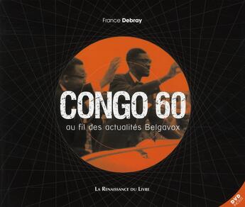 Couverture du livre « Congo 60 ; au fil des actualités Belgavox » de France Debray aux éditions Luc Pire