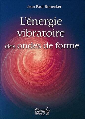 Couverture du livre « Energie vibratoire des ondes de forme » de Jean-Paul Ronecker aux éditions Dangles