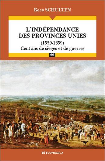 Couverture du livre « L'indépendance des Provinces unies (1559-1659) ; cent ans de sièges et de guerres » de Kees Schulten aux éditions Economica