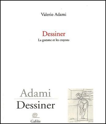 Couverture du livre « Dessiner » de Valerio Adami aux éditions Galilee