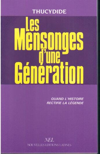 Couverture du livre « Les mensonge d'une génération ; quand l'histoire rectifie la légende » de Thucydide aux éditions Nel