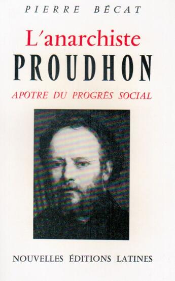 Couverture du livre « L'anarchiste Proudhon, apôtre du progrès social » de Pierre Becat aux éditions Nel