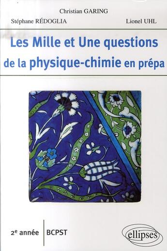 Couverture du livre « Les mille et une questions de la physique-chimie en prépa ; 2ème année bcpst » de Garing/Redoglia/Uhl aux éditions Ellipses