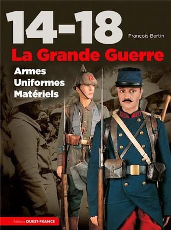 Couverture du livre « 14-18, la Grande Guerre, armes, uniformes, matériels » de Francois Bertin aux éditions Ouest France