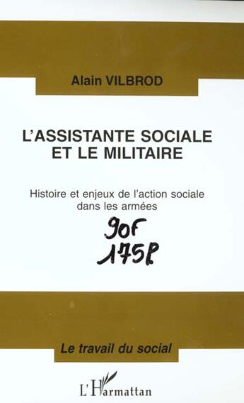 Couverture du livre « L'ASSISTANTE SOCIALE ET LE MILITAIRE : Histoire et enjeux de l'action sociale dans les armées » de Alain Vilbrod aux éditions L'harmattan