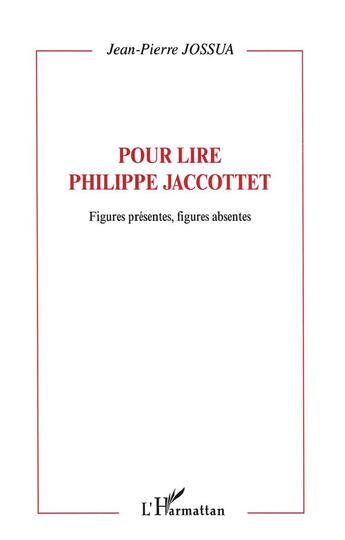 Couverture du livre « Figures presentes, figures absentes - pour lire philippe jaccottet » de Jean-Pierre Jossua aux éditions L'harmattan