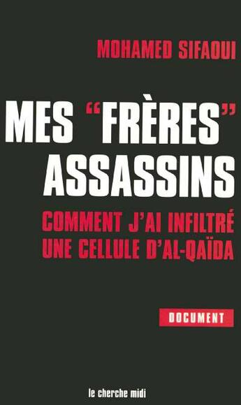 Couverture du livre « Mes freres assassins - comment j'ai infiltre une cellule d'al-qaida » de Mohamed Sifaoui aux éditions Cherche Midi