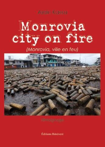 Couverture du livre « Monrovia, city on fire ; Monrovia, ville en feu » de Alain Kassa aux éditions Benevent