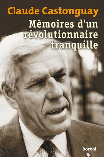 Couverture du livre « Memoires d'un revolutionnaire tranquille » de Claude Castonguay aux éditions Editions Boreal
