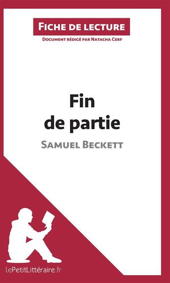 Couverture du livre « Fiche de lecture ; fin de partie, de Samuel Beckett ; analyse complète de l'oeuvre et résumé » de Natacha Cerf aux éditions Lepetitlitteraire.fr