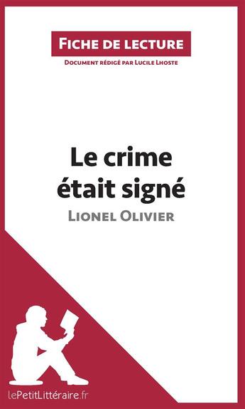 Couverture du livre « Fiche de lecture ; le crime était signé de Lionel Olivier ; analyse approfondie » de Lucile Lhoste aux éditions Lepetitlitteraire.fr