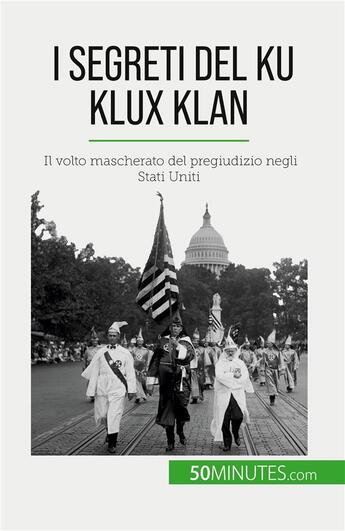 Couverture du livre « I segreti del ku klux klan - il volto mascherato del pregiudizio negli stati uniti » de Raphael Coune aux éditions 50minutes.com